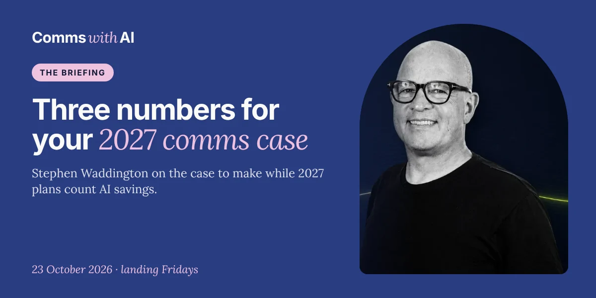 Portrait of Stephen Waddington beside the headline: Three numbers for your 2027 comms case. The Briefing, 23 October 2026.